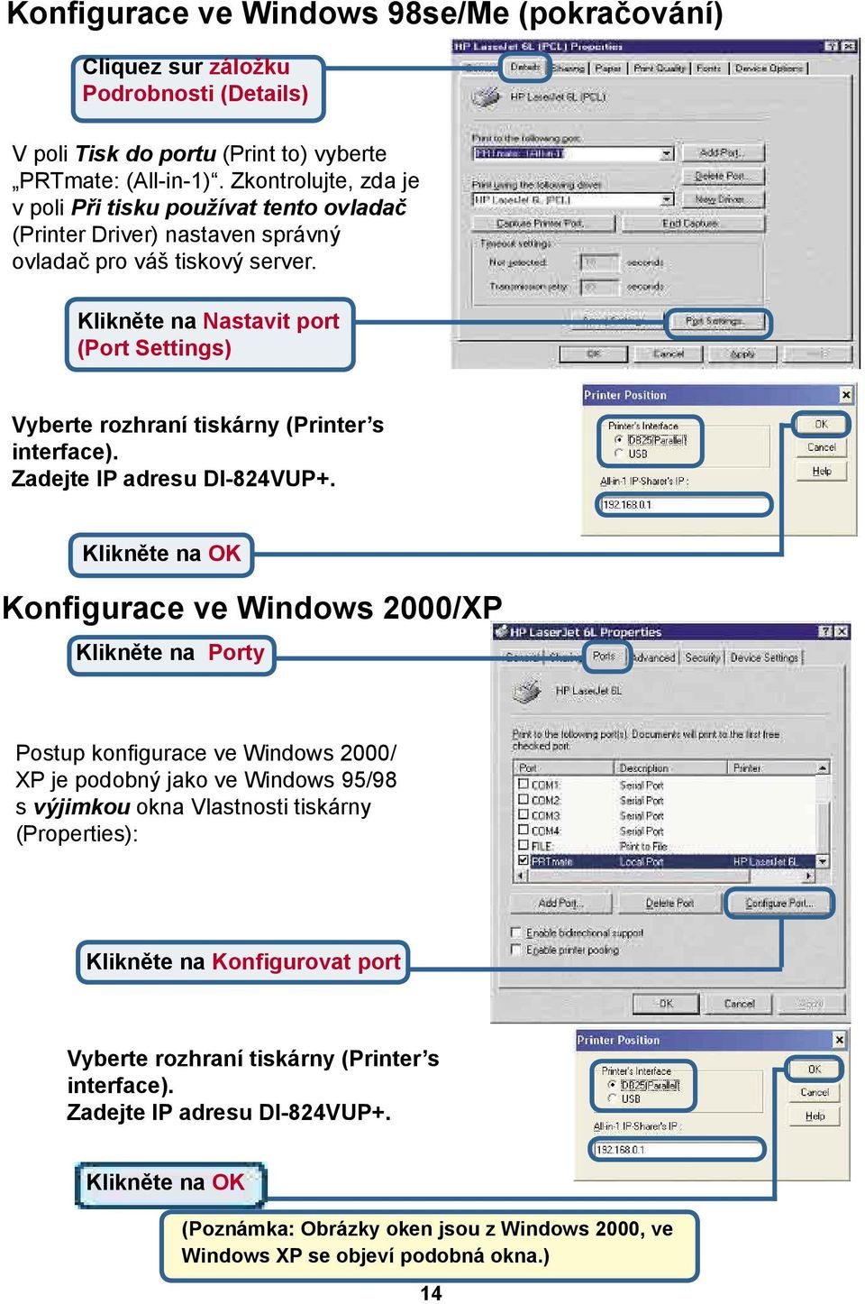 Klikněte na Nastavit port (Port Settings) Vyberte rozhraní tiskárny (Printer s interface). Zadejte IP adresu DI-824VUP+.