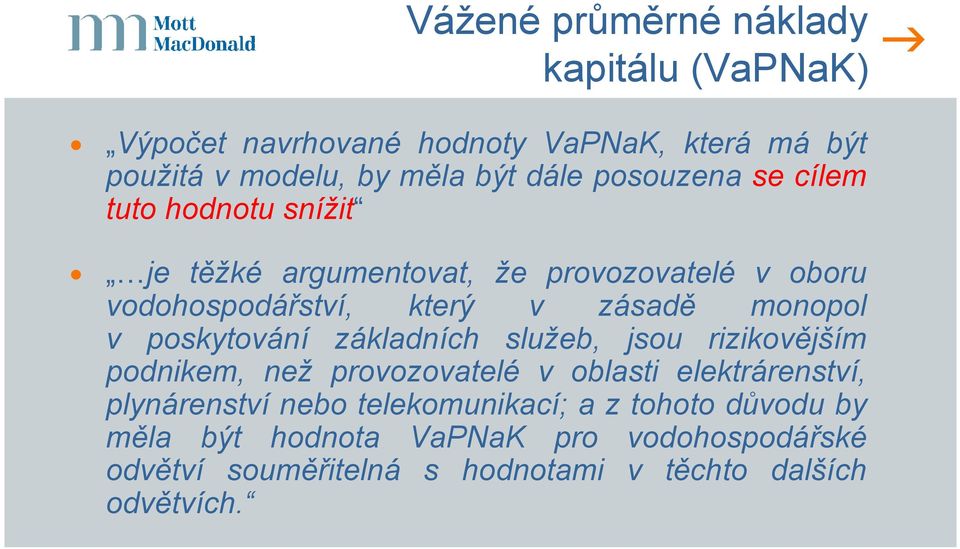 poskytování základních služeb, jsou rizikovějším podnikem, než provozovatelé v oblasti elektrárenství, plynárenství nebo