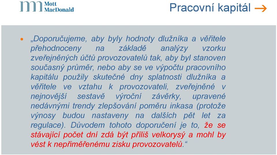 provozovateli, zveřejněné v nejnovější sestavě výroční závěrky, upravené nedávnými trendy zlepšování poměru inkasa (protože výnosy budou nastaveny na