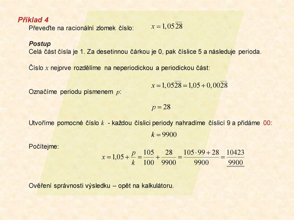 Číslo x nejprve e rozdělíme na neperiodickou a periodickou část: Označíme periodu písmenem p: x 1,0528 1,05 + 0,0028