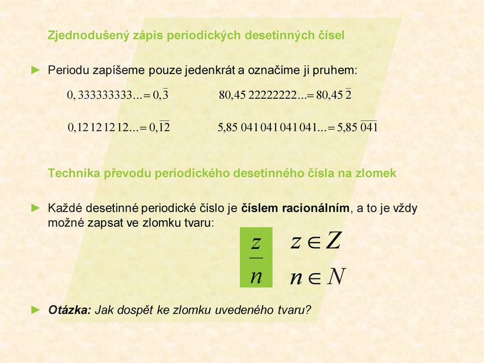 .. 5,85 041 Technika převodu periodického desetinného čísla na zlomek Každé desetinné periodické číslo je