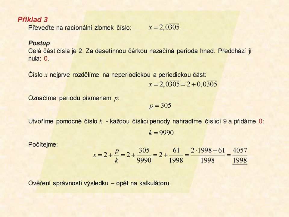 Číslo x nejprve e rozdělíme na neperiodickou a periodickou část: x 2,0305 2+ 0,0305 Označíme periodu písmenem p: p305