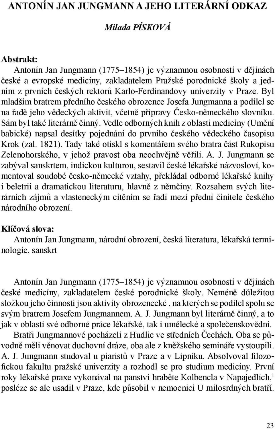 Byl mladším bratrem předního českého obrozence Josefa Jungmanna a podílel se na řadě jeho vědeckých aktivit, včetně přípravy Česko-německého slovníku. Sám byl také literárně činný.