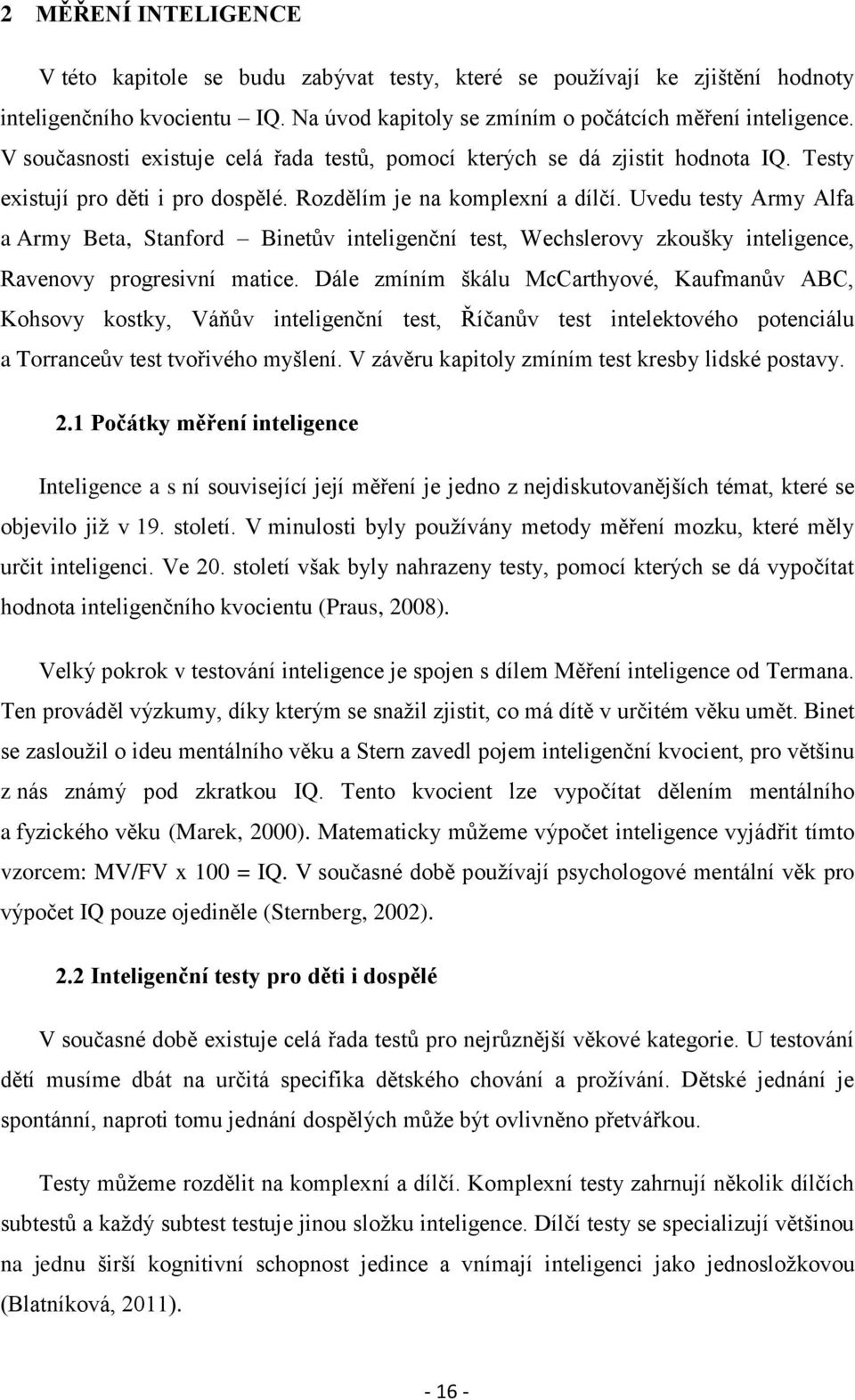 Uvedu testy Army Alfa a Army Beta, Stanford Binetův inteligenční test, Wechslerovy zkoušky inteligence, Ravenovy progresivní matice.