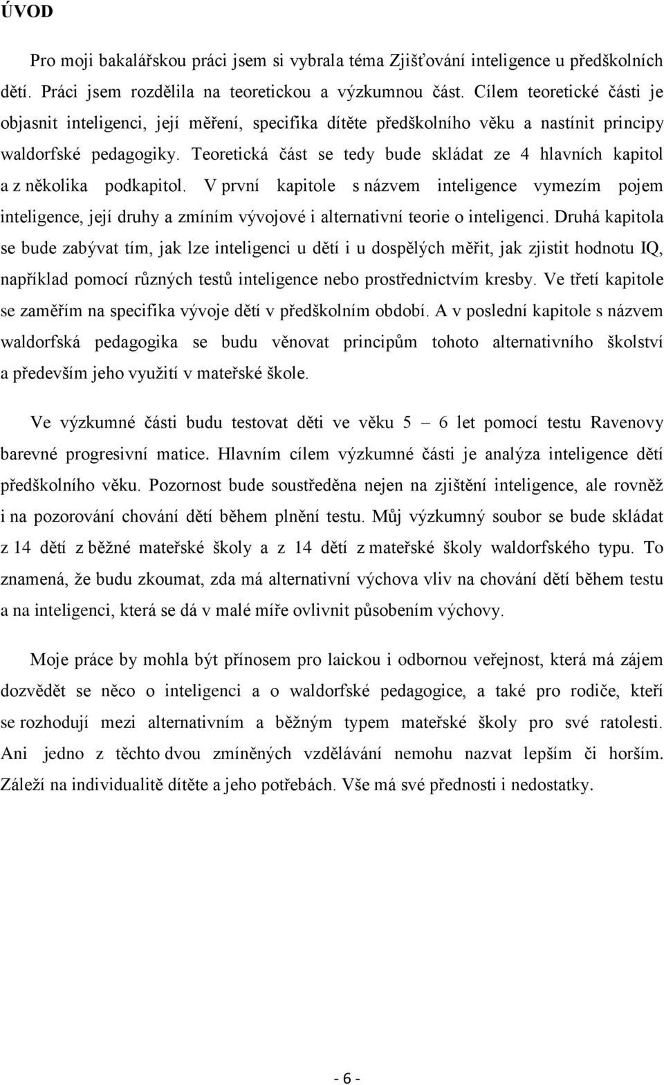 Teoretická část se tedy bude skládat ze 4 hlavních kapitol a z několika podkapitol.