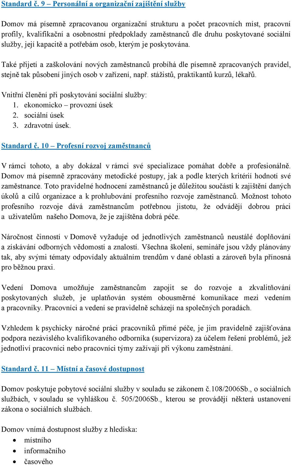 poskytované sociální služby, její kapacitě a potřebám osob, kterým je poskytována.