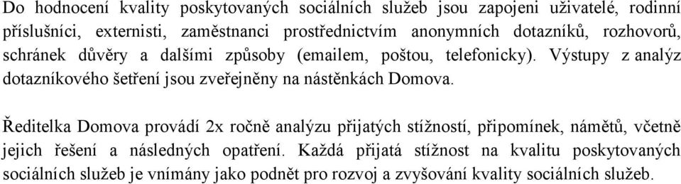 Výstupy z analýz dotazníkového šetření jsou zveřejněny na nástěnkách Domova.