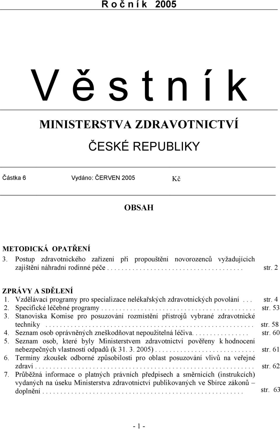 Vzdělávací programy pro specializace nelékařských zdravotnických povolání... str. 4 2. Specifické léčebné programy........................................... str. 53 3.