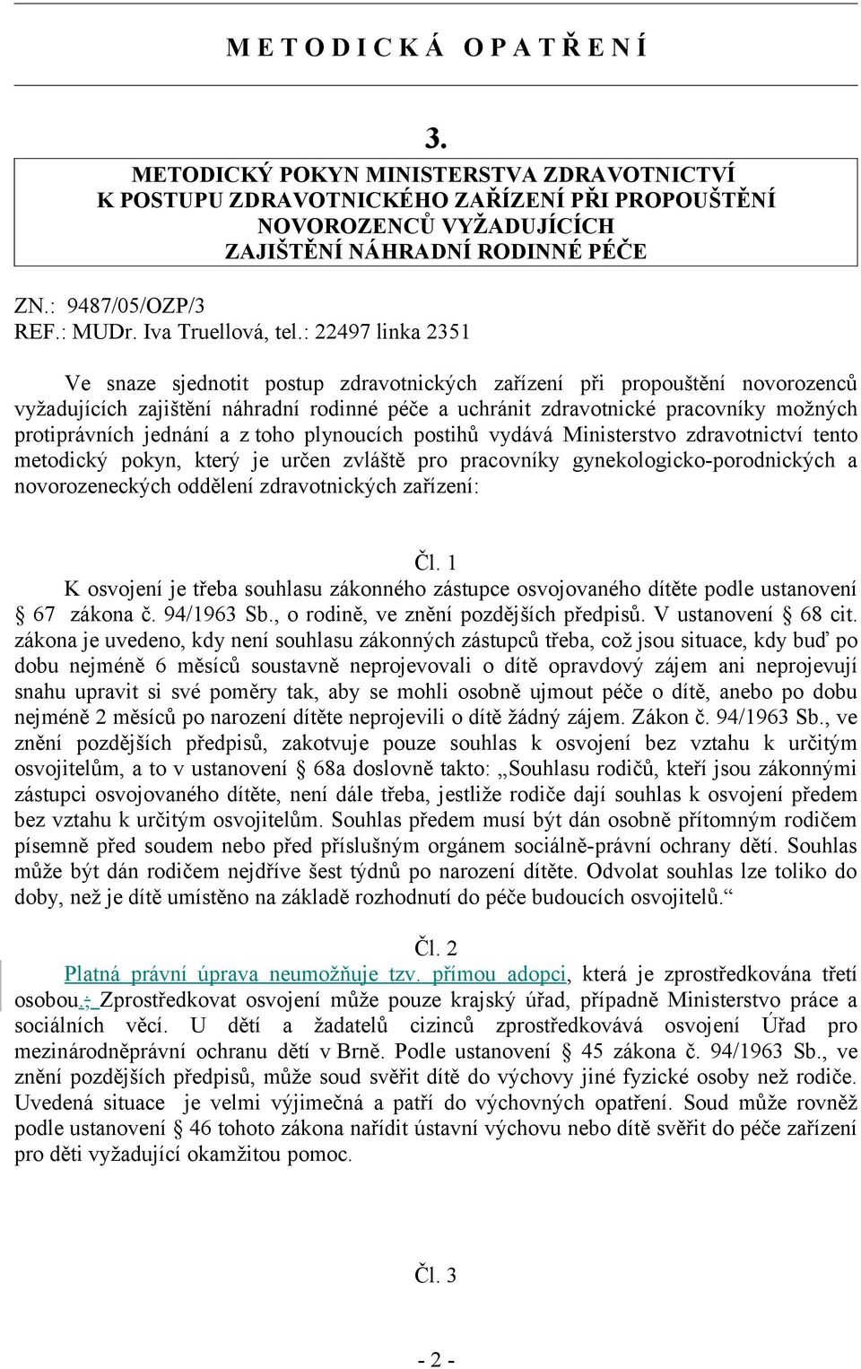 : 22497 linka 2351 Ve snaze sjednotit postup zdravotnických zařízení při propouštění novorozenců vyžadujících zajištění náhradní rodinné péče a uchránit zdravotnické pracovníky možných protiprávních