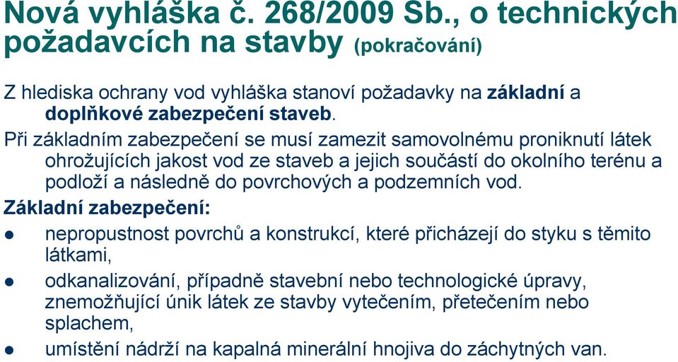 Při základním zabezpečení se musí zamezit samovolnému proniknutí látek ohrožujících jakost vod ze staveb a jejich součástí do okolního terénu a podloží a následně do