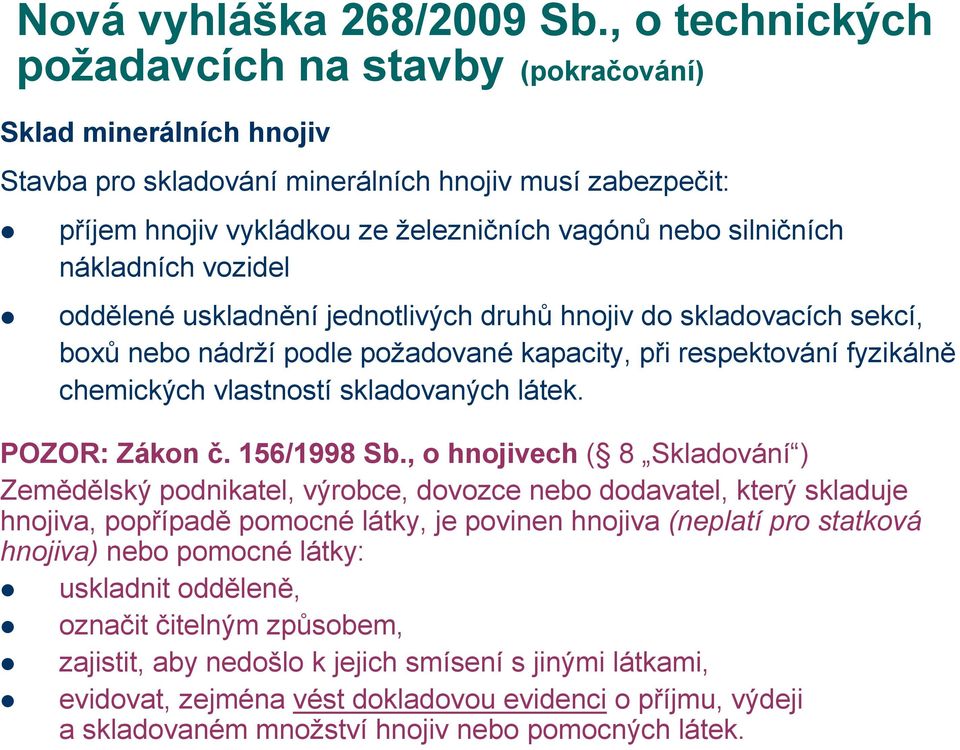 nákladních vozidel oddělené uskladnění jednotlivých druhů hnojiv do skladovacích sekcí, boxů nebo nádrží podle požadované kapacity, při respektování fyzikálně chemických vlastností skladovaných látek.