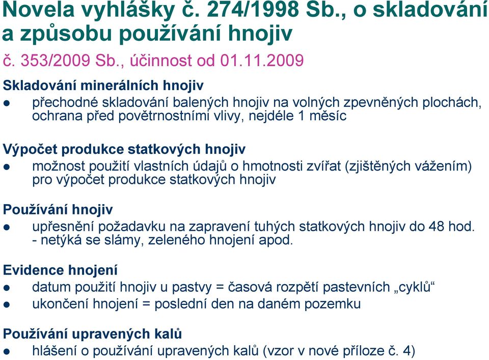 hnojiv možnost použití vlastních údajů o hmotnosti zvířat (zjištěných vážením) pro výpočet produkce statkových hnojiv Používání hnojiv upřesnění požadavku na zapravení tuhých statkových