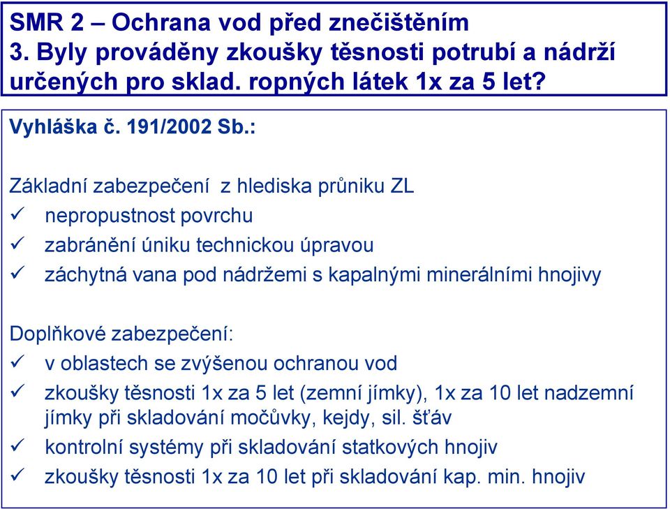 : Základní zabezpečení z hlediska průniku ZL nepropustnost povrchu zabránění úniku technickou úpravou záchytná vana pod nádržemi s kapalnými