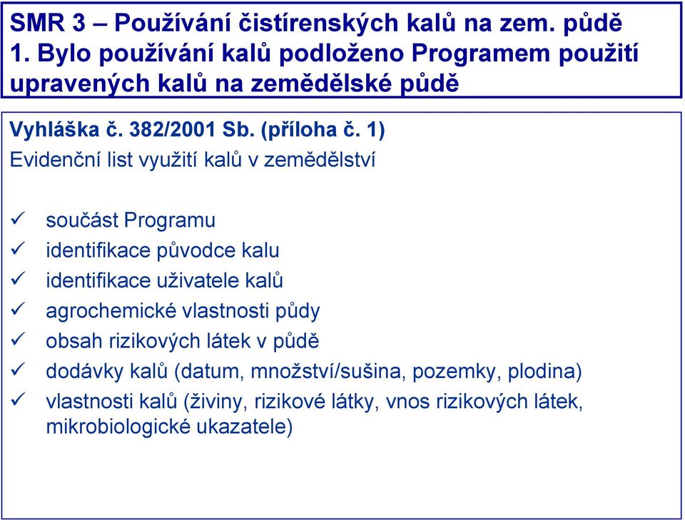 1) Evidenční list využití kalů v zemědělství součást Programu identifikace původce kalu identifikace uživatele kalů