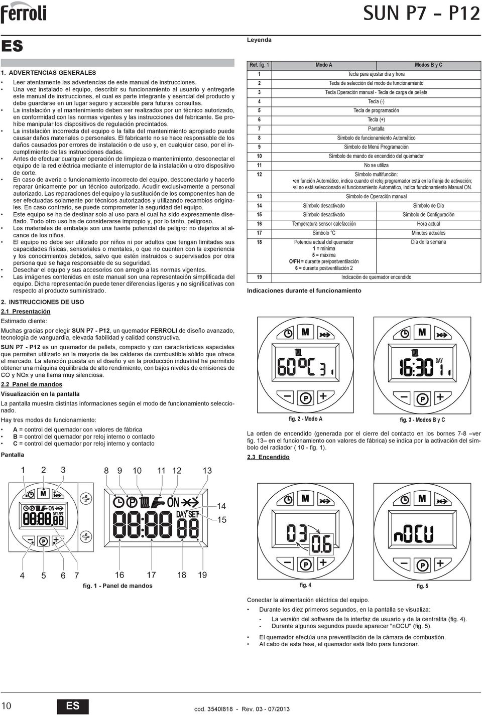 y accesible para futuras consultas. La instalación y el mantenimiento deben ser realizados por un técnico autorizado, en conformidad con las normas vigentes y las instrucciones del fabricante.