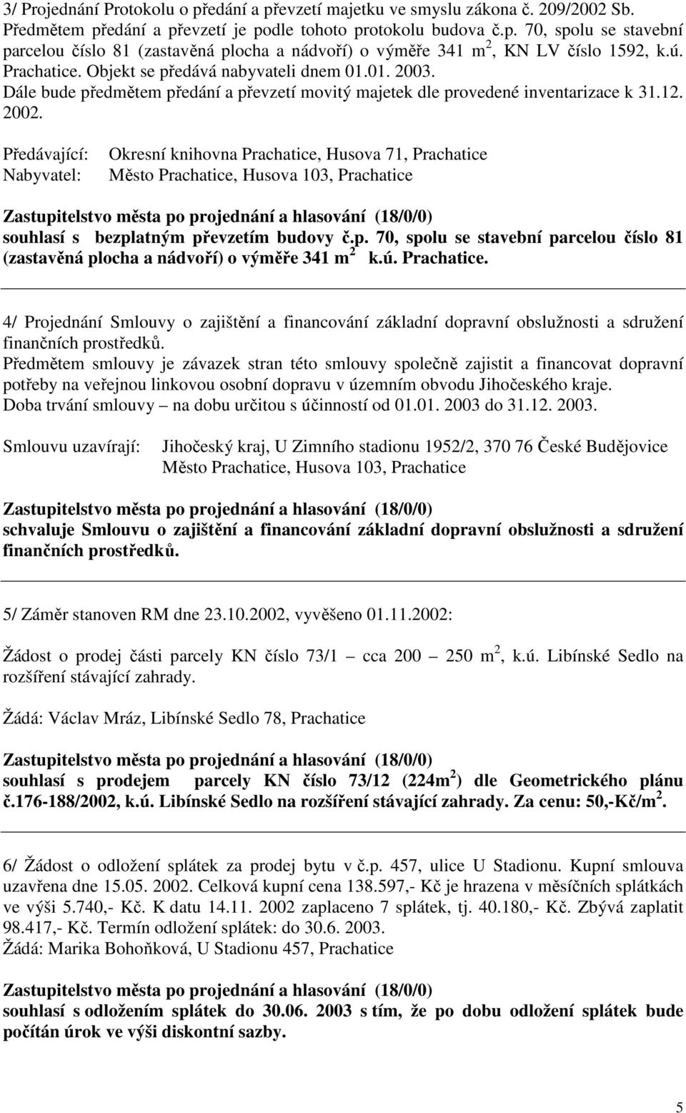 Předávající: Nabyvatel: Okresní knihovna Prachatice, Husova 71, Prachatice Město Prachatice, Husova 103, Prachatice souhlasí s bezpl