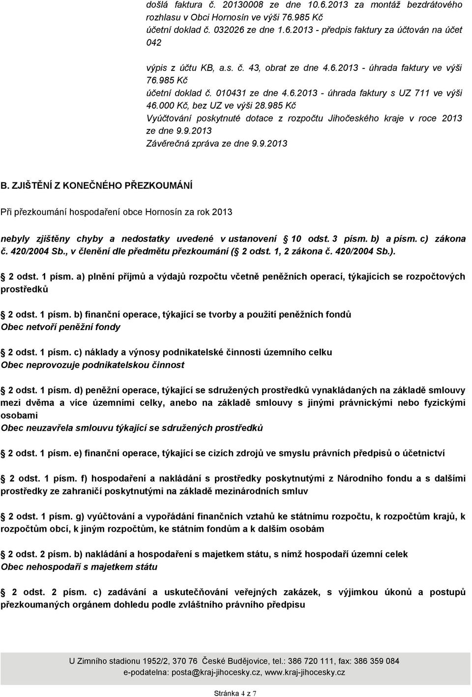 985 Kč Vyúčtování poskytnuté dotace z rozpočtu Jihočeského kraje v roce 2013 ze dne 9.9.2013 Závěrečná zpráva ze dne 9.9.2013 B.