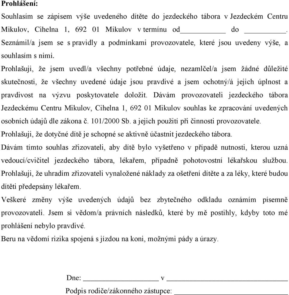 Prohlašuji, že jsem uvedl/a všechny potřebné údaje, nezamlčel/a jsem žádné důležité skutečnosti, že všechny uvedené údaje jsou pravdivé a jsem ochotný/á jejich úplnost a pravdivost na výzvu