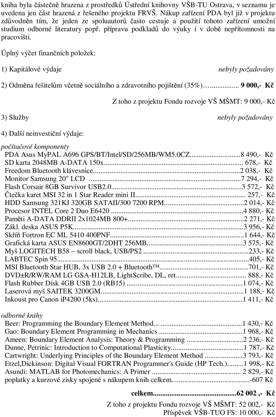 přípravu podkladů do výuky i v době nepřítomnosti na pracovišti.