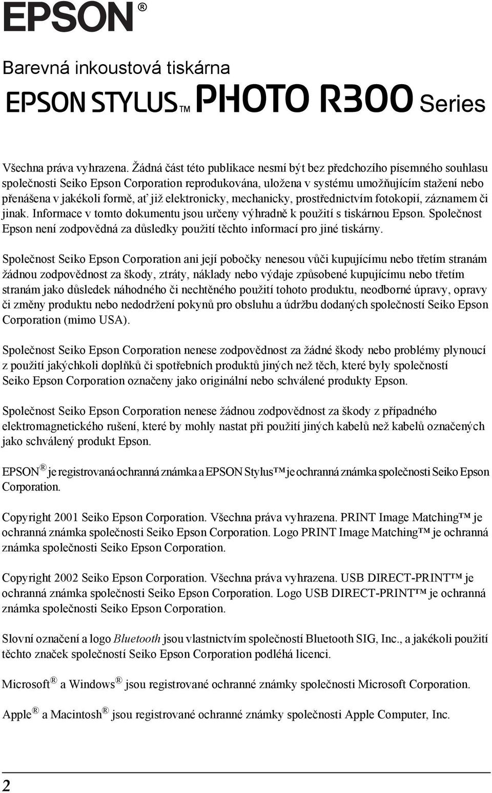 elektronicky, mechanicky, prostřednictvím fotokopií, záznamem či jinak. Informace v tomto dokumentu jsou určeny výhradně k použití s tiskárnou Epson.