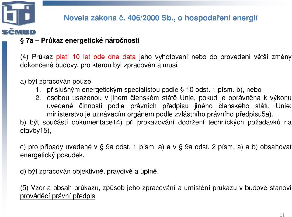 zpracován pouze 1. příslušným energetickým specialistou podle 10 odst. 1 písm. b), nebo 2.