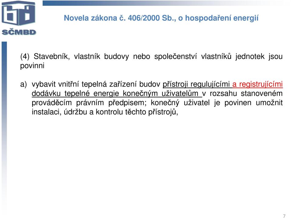 povinni a) vybavit vnitřní tepelná zařízení budov přístroji regulujícími a registrujícími dodávku