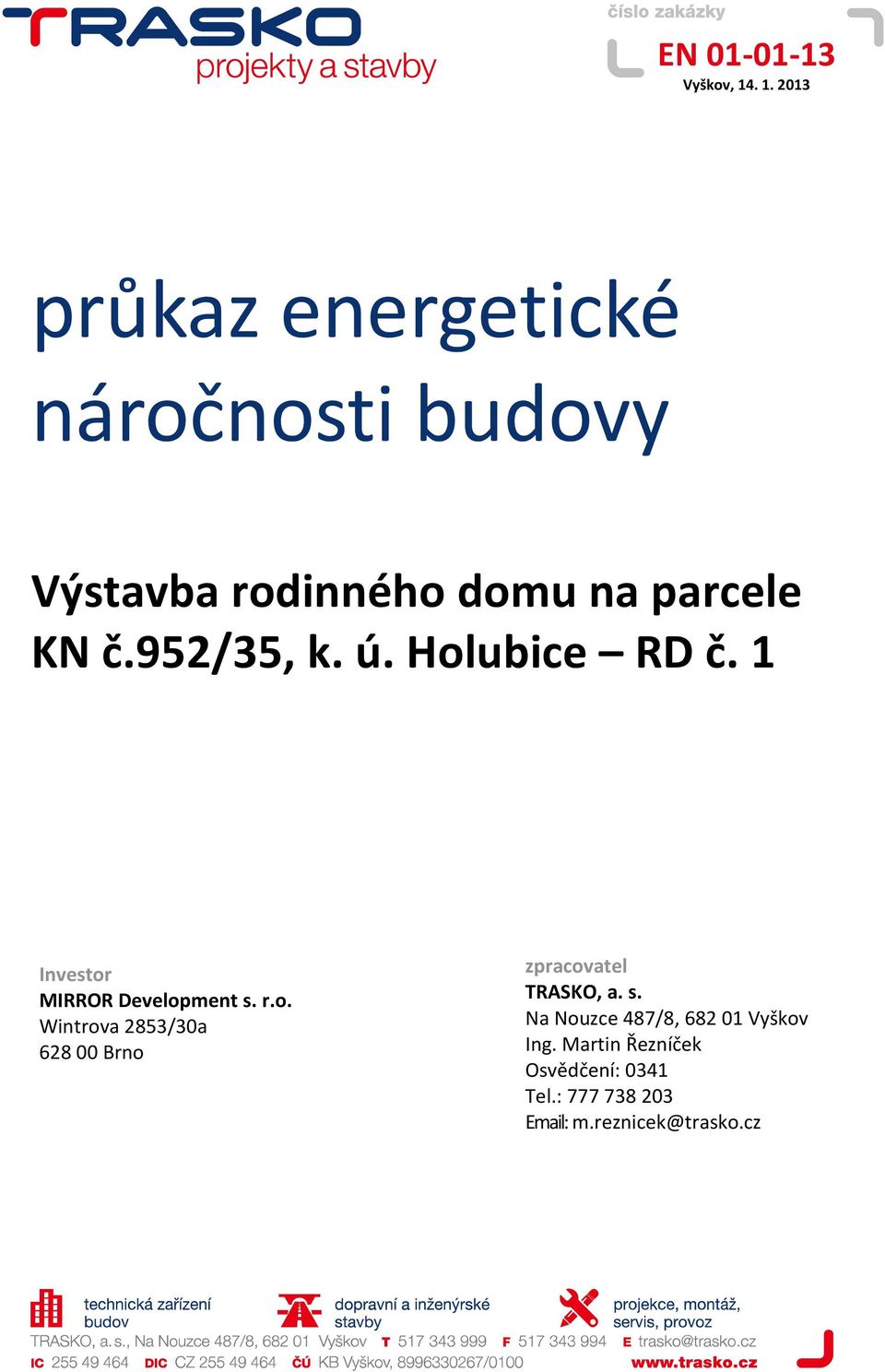 952/35, k. ú. Holubice RD č. 1 Investor MIRROR Development s. r.o. Wintrova 2853/30a 628 00 Brno zpracovatel TRASKO, a.