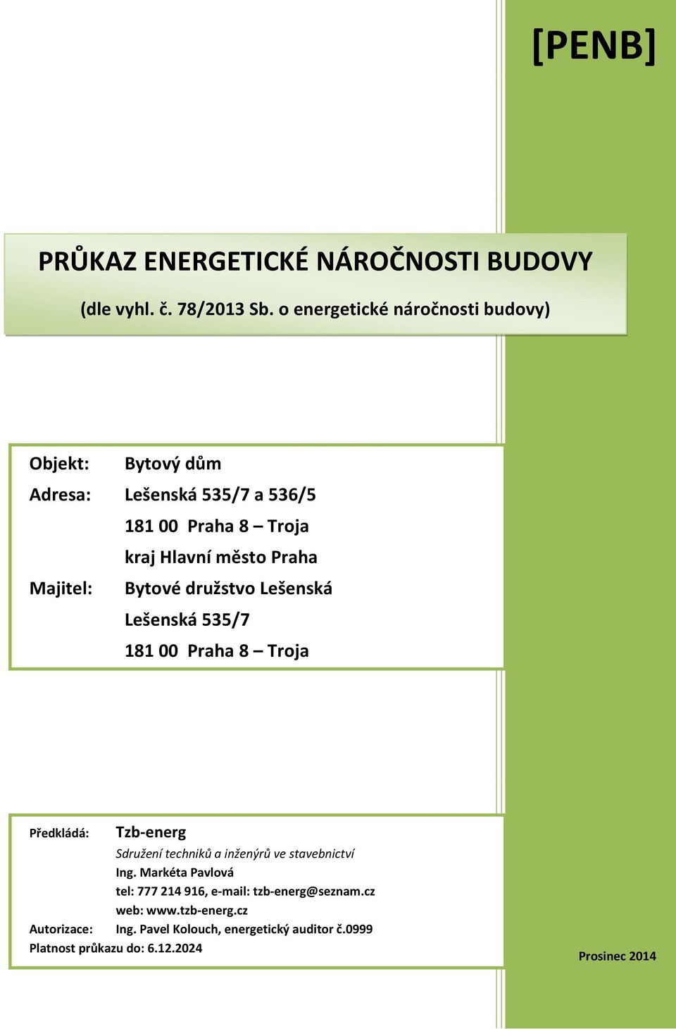 Majitel: Bytové družstvo Lešenská Lešenská 535/7 181 00 Praha 8 Troja Předkládá: Tzb-energ Sdružení techniků a inženýrů ve