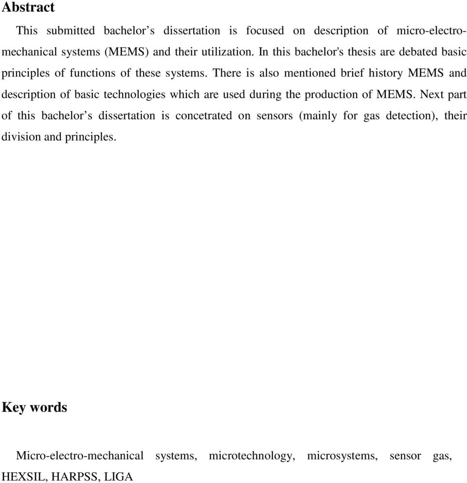 There is also mentioned brief history MEMS and description of basic technologies which are used during the production of MEMS.