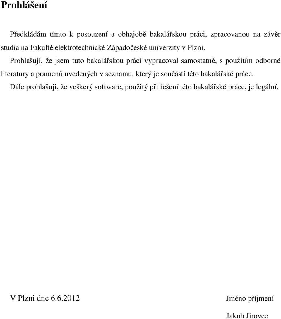 Prohlašuji, že jsem tuto bakalářskou práci vypracoval samostatně, s použitím odborné literatury a pramenů uvedených