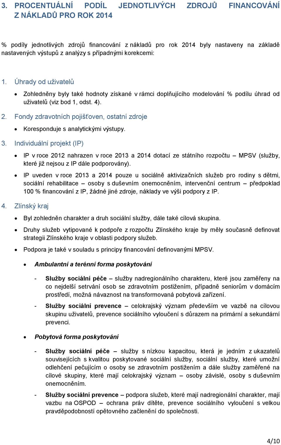 Fondy zdravotních pojišťoven, ostatní zdroje Koresponduje s analytickými výstupy. 3.