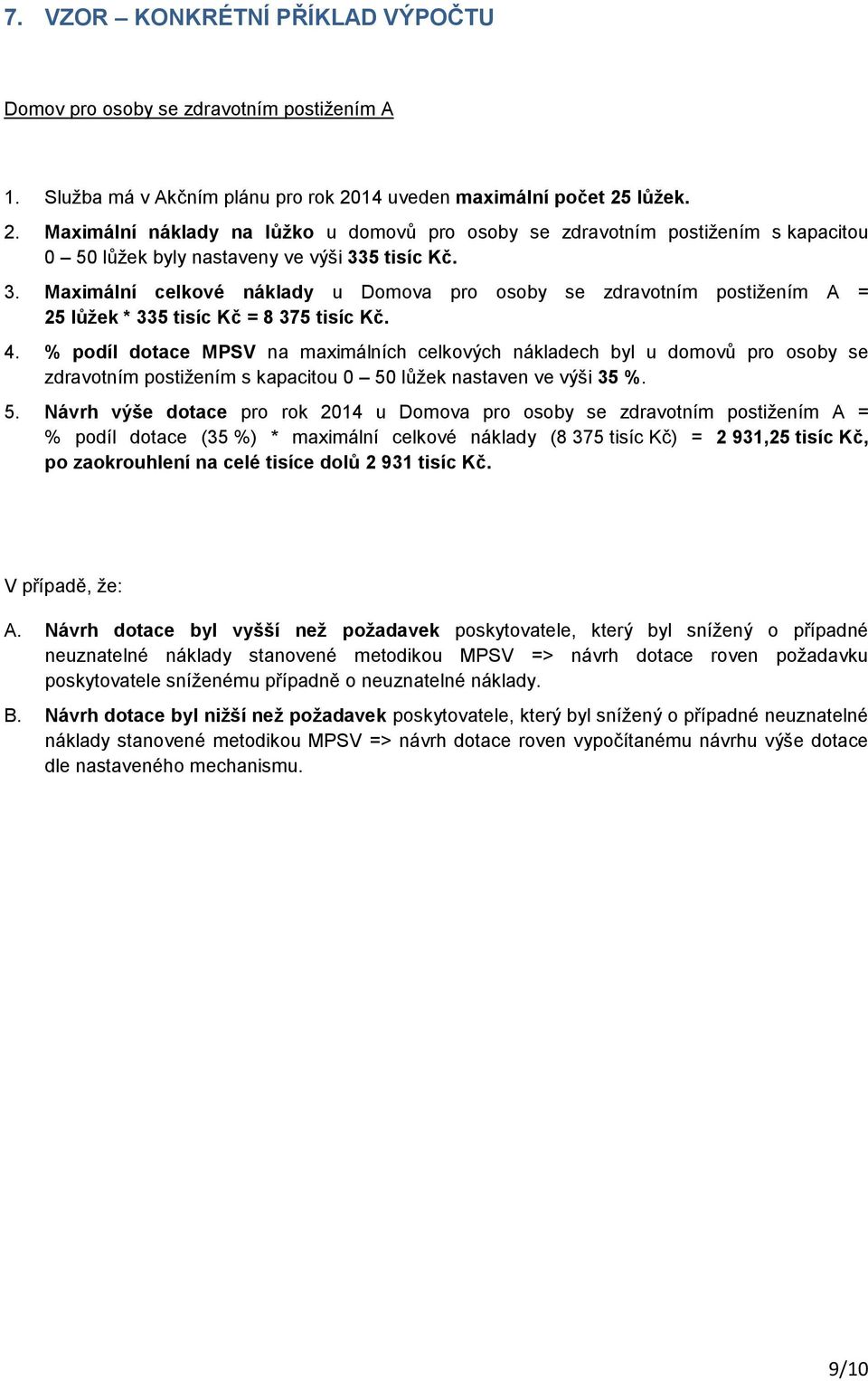 5 tisíc Kč. 3. celkové u Domova pro osoby se zdravotním postižením A = 25 lůžek * 335 tisíc Kč = 8 375 tisíc Kč. 4.