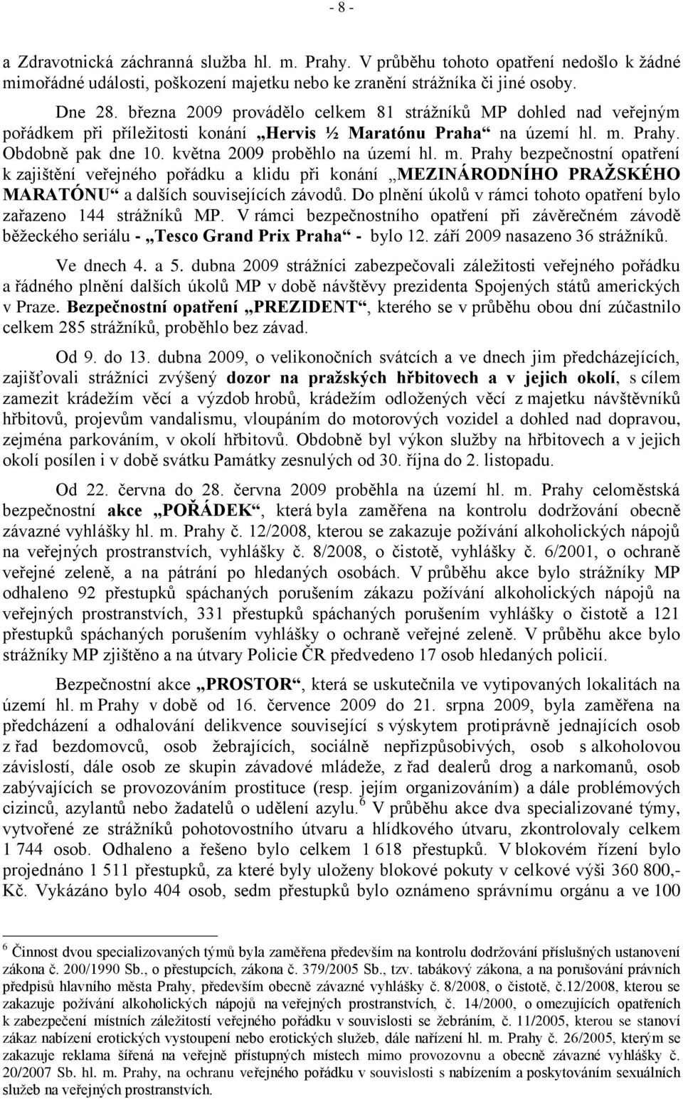 m. Prahy bezpečnostní opatření k zajištění veřejného pořádku a klidu při konání MEZINÁRODNÍHO PRAŢSKÉHO MARATÓNU a dalších souvisejících závodů.