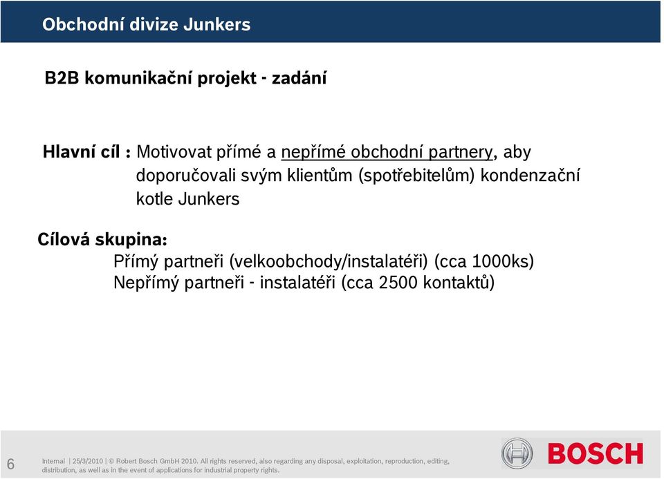 kondenzační kotle Junkers Cílová skupina: Přímý partneři