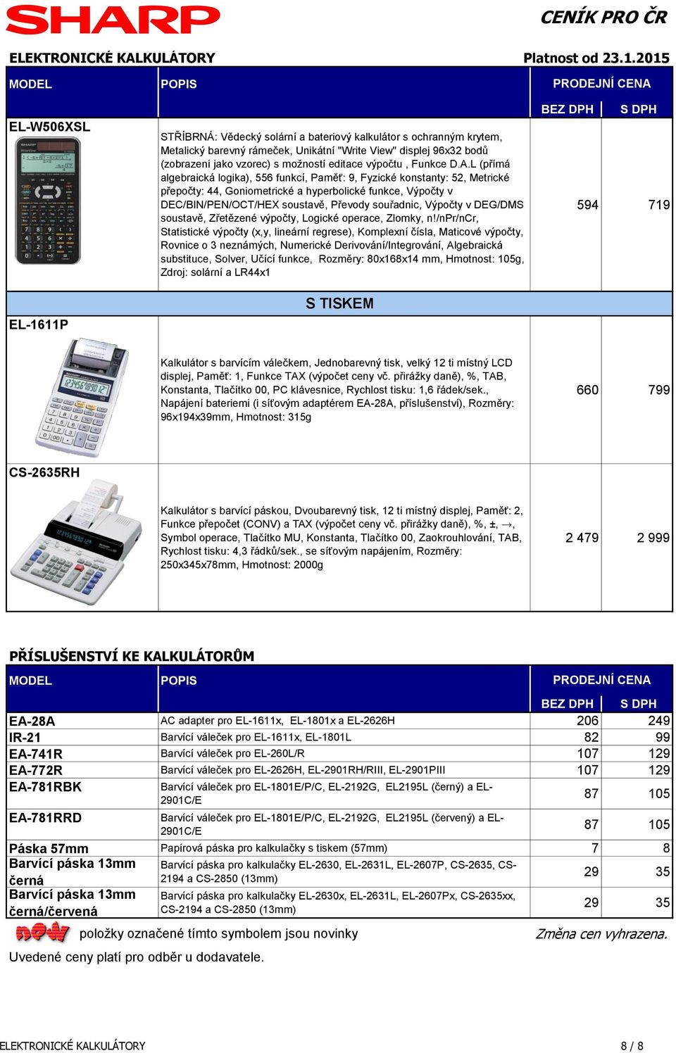 L (přímá algebraická logika), 556 funkcí, Paměť: 9, Fyzické konstanty: 52, Metrické substituce, Solver, Učící funkce, Rozměry: 80x168x14 mm, Hmotnost: 105g, Zdroj: solární a S TISKEM 594 719