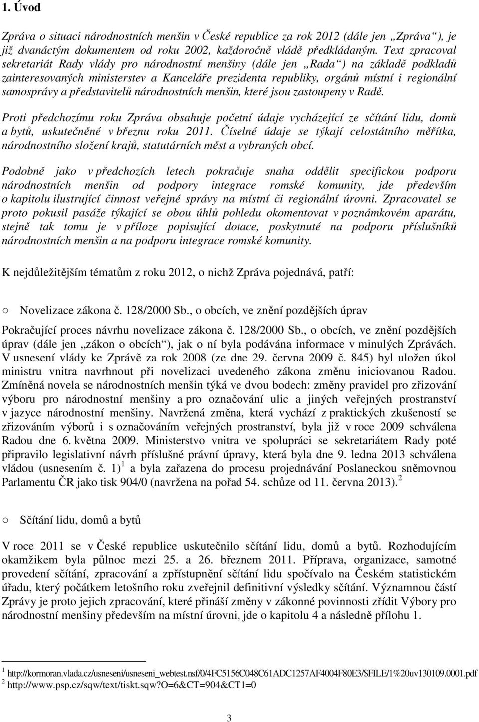 samosprávy a představitelů národnostních menšin, které jsou zastoupeny v Radě.