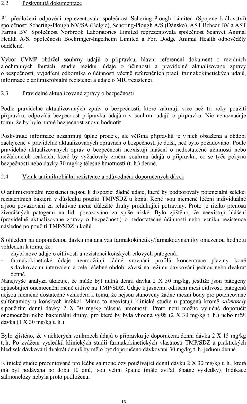 Společnosti Boehringer-Ingelheim Limited a Fort Dodge Animal Health odpověděly odděleně.