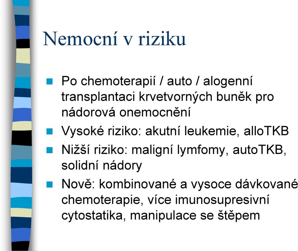 allotkb Nižší riziko: maligní lymfomy, autotkb, solidní nádory Nově: