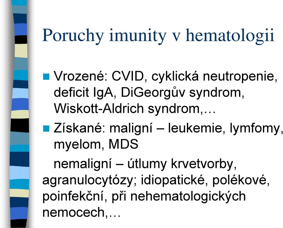 maligní leukemie, lymfomy, myelom, MDS nemaligní útlumy krvetvorby,