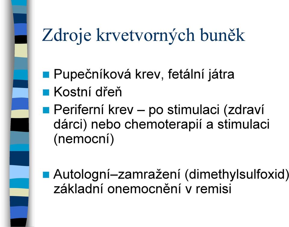 dárci) nebo chemoterapií a stimulaci (nemocní)