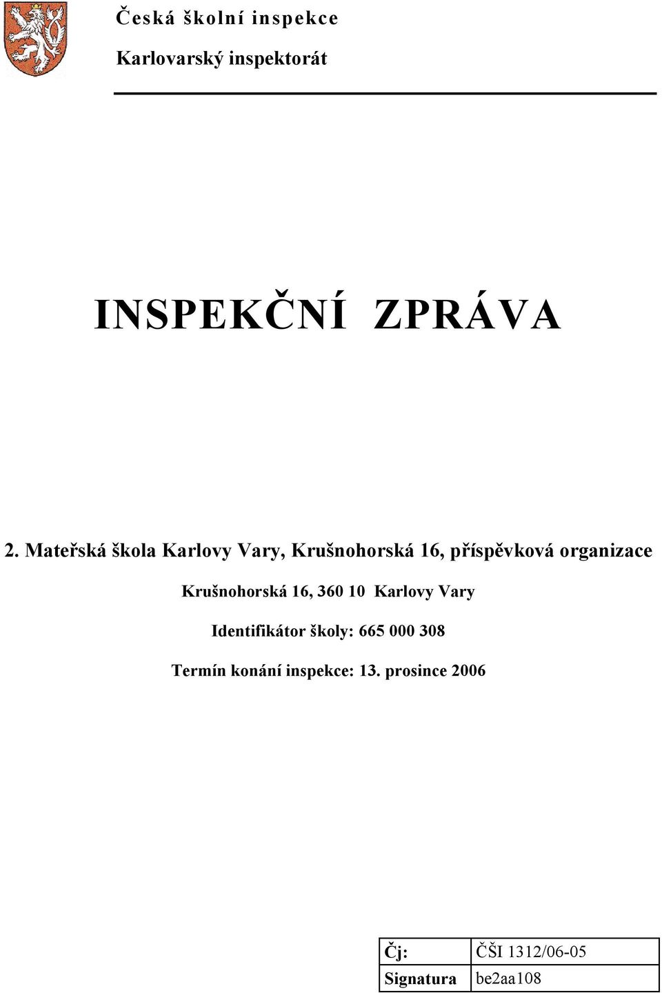 Krušnohorská 16, 360 10 Karlovy Vary Identifikátor školy: 665 000 308