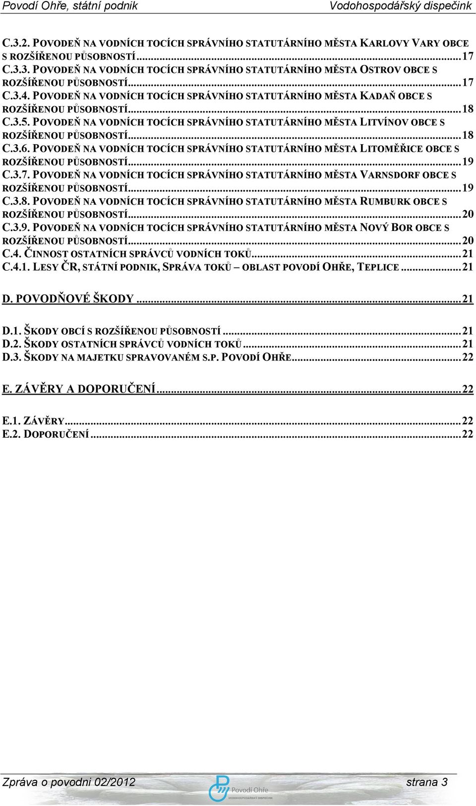 POVODEŇ NA VODNÍCH TOCÍCH SPRÁVNÍHO STATUTÁRNÍHO MĚSTA LITVÍNOV OBCE S ROZŠÍŘENOU PŮSOBNOSTÍ...18 C.3.6. POVODEŇ NA VODNÍCH TOCÍCH SPRÁVNÍHO STATUTÁRNÍHO MĚSTA LITOMĚŘICE OBCE S ROZŠÍŘENOU PŮSOBNOSTÍ.