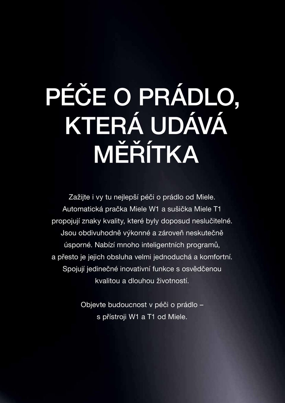 Jsou obdivuhodně výkonné a zároveň neskutečně úsporné.