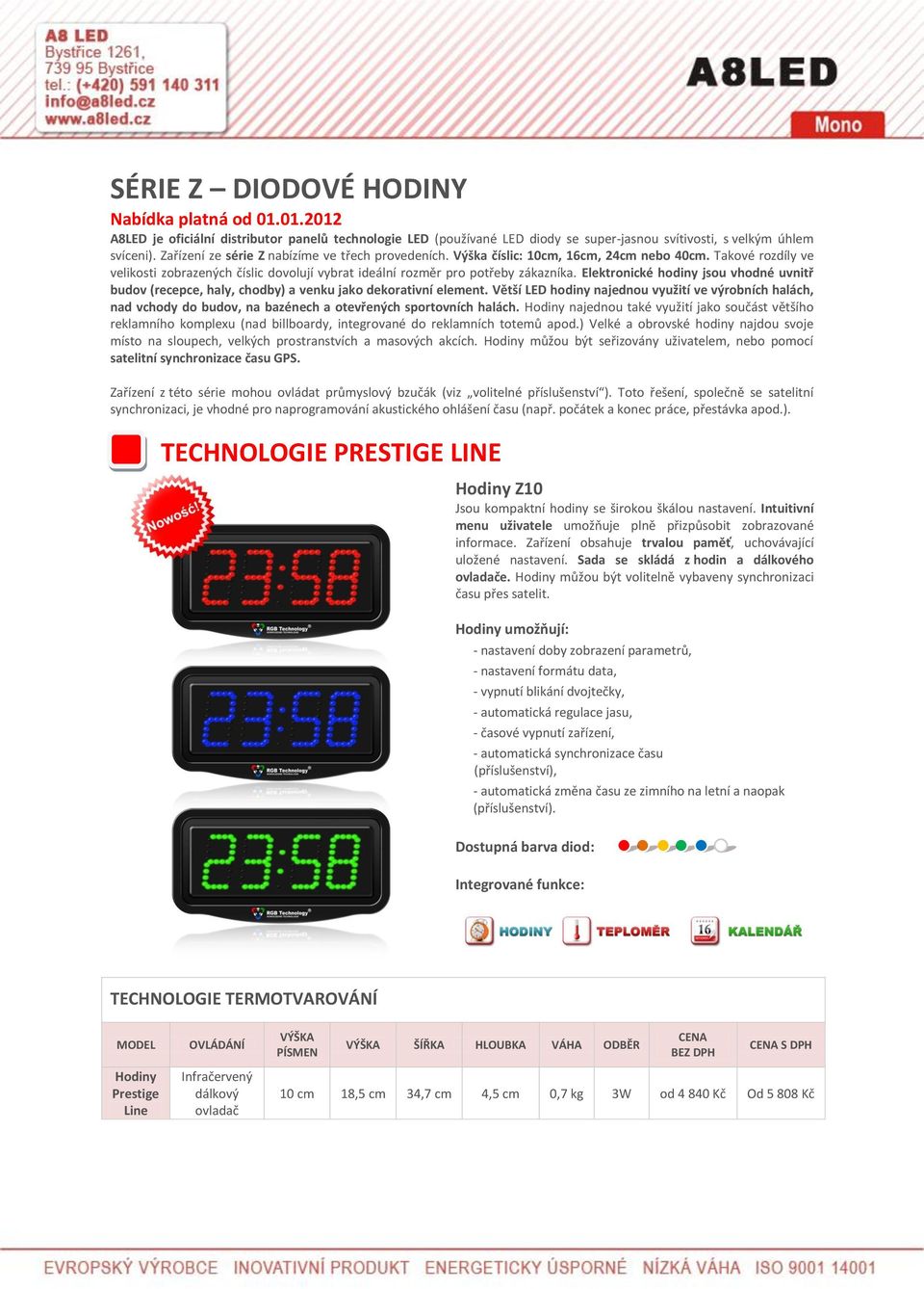 Elektronické hodiny jsou vhodné uvnitř budov (recepce, haly, chodby) a venku jako dekorativní element.