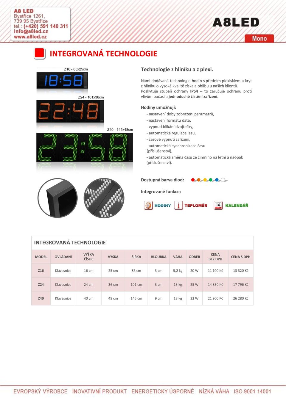 Hodiny umožňují: - nastavení doby zobrazení parametrů, - nastavení formátu data, - vypnutí blikání dvojtečky, - automatická regulace jasu, - časové vypnutí zařízení, - automatická synchronizace času