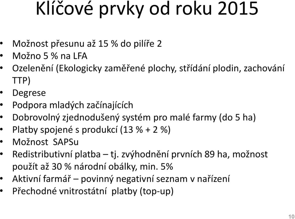 ha) Platby spojené s produkcí (13 % + 2 %) Možnost SAPSu Redistributivní platba tj.