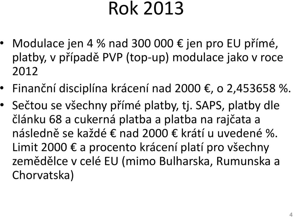 SAPS, platby dle článku 68 a cukerná platba a platba na rajčata a následně se každé nad 2000 krátí u