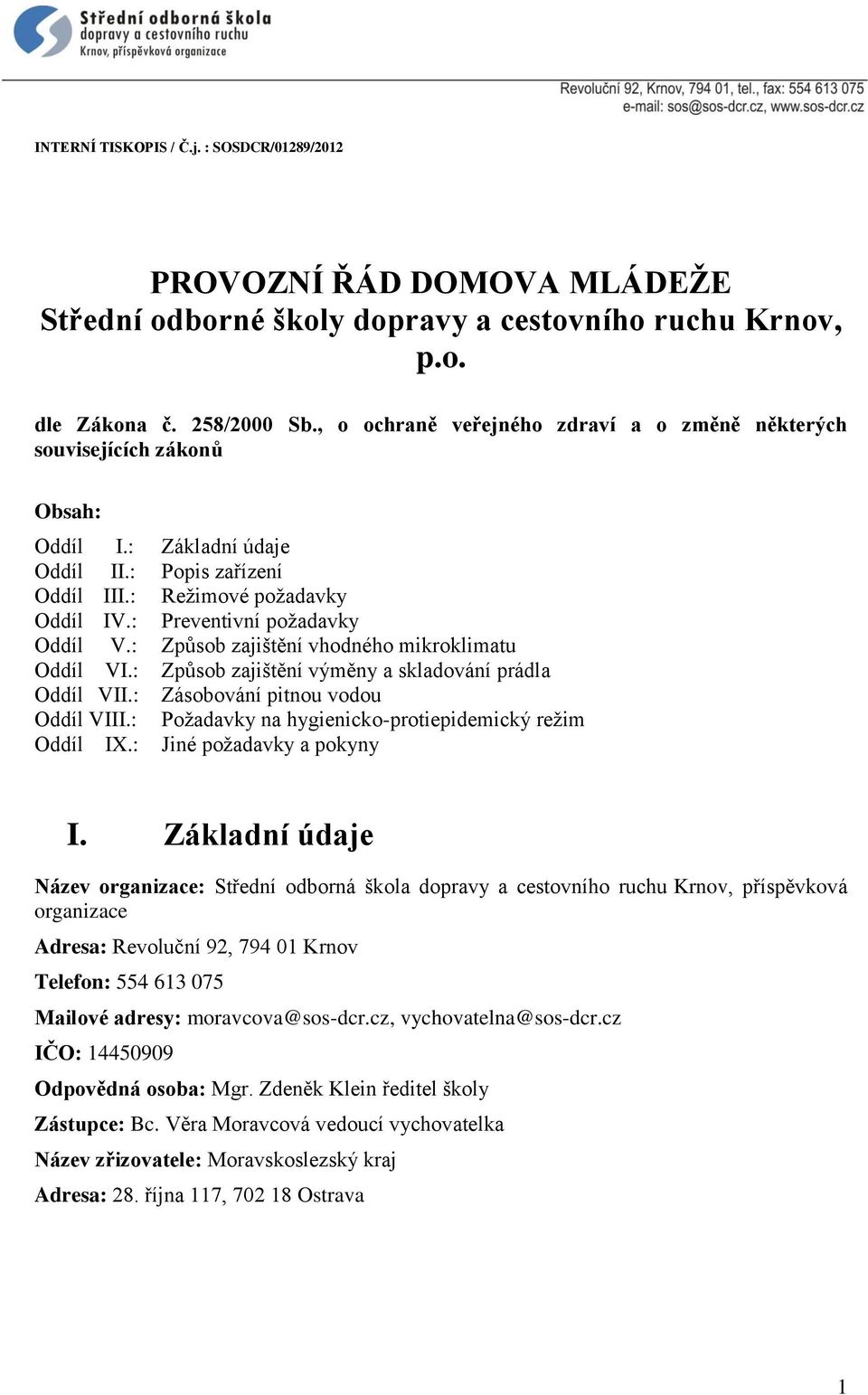 : Způsob zajištění vhodného mikroklimatu Oddíl VI.: Způsob zajištění výměny a skladování prádla Oddíl VII.: Zásobování pitnou vodou Oddíl VIII.: Požadavky na hygienicko-protiepidemický režim Oddíl IX.