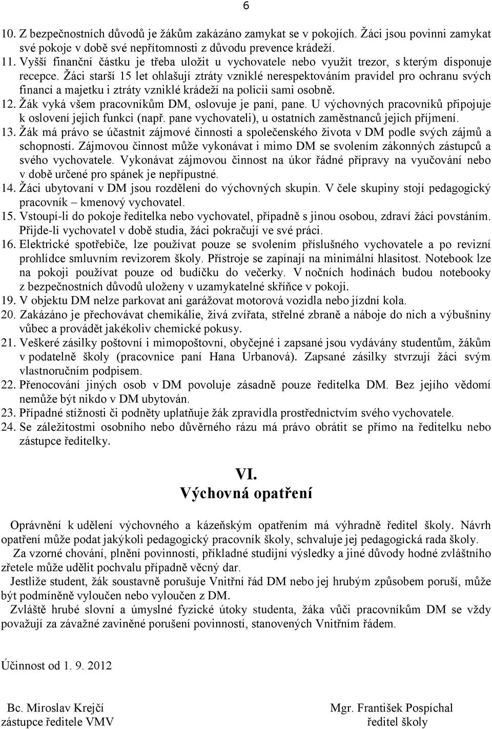Žáci starší 15 let ohlašují ztráty vzniklé nerespektováním pravidel pro ochranu svých financí a majetku i ztráty vzniklé krádeží na policii sami osobně. 12.