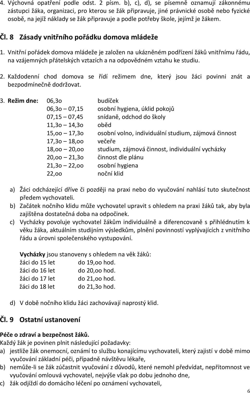 jejímž je žákem. Čl. 8 Zásady vnitřního pořádku domova mládeže 1.